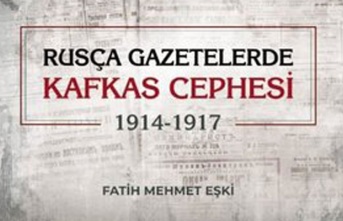 Dr. Fatih Eşki'nin "Rusça Gazetelerde Kafkas Cephesi (1914-1917)" adlı eseri yayımlandı