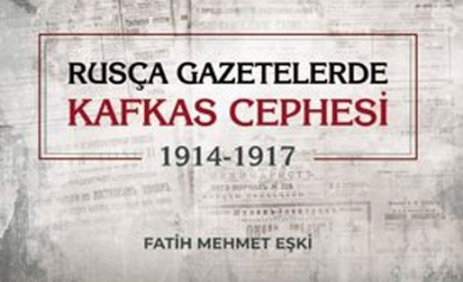 Dr. Fatih Eşki'nin "Rusça Gazetelerde Kafkas Cephesi (1914-1917)" adlı eseri yayımlandı